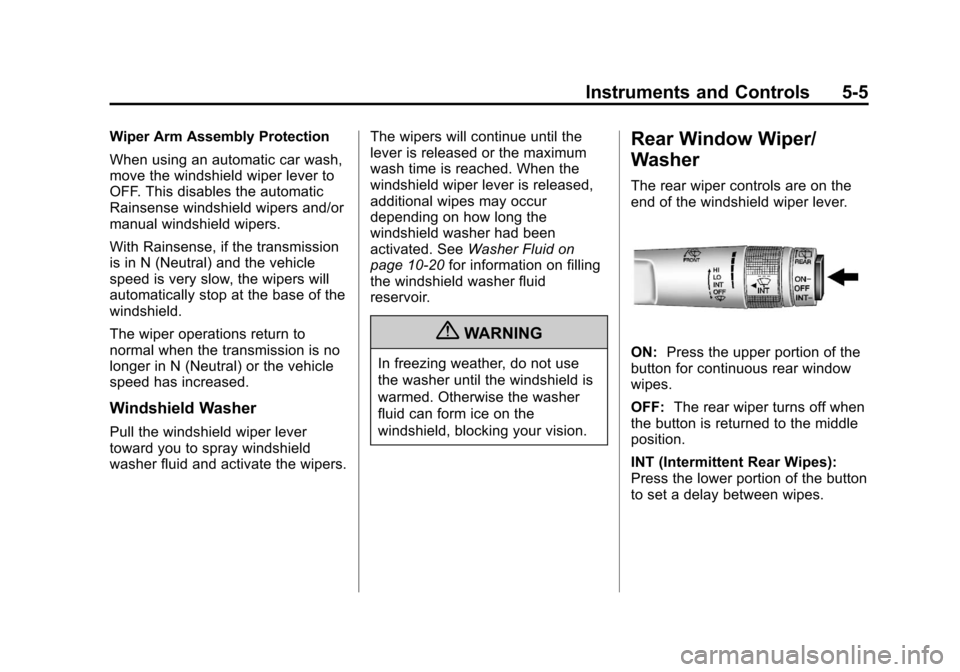 CADILLAC SRX 2013 2.G Owners Manual Black plate (5,1)Cadillac SRX Owner Manual - 2013 - CRC - 11/9/12
Instruments and Controls 5-5
Wiper Arm Assembly Protection
When using an automatic car wash,
move the windshield wiper lever to
OFF. T