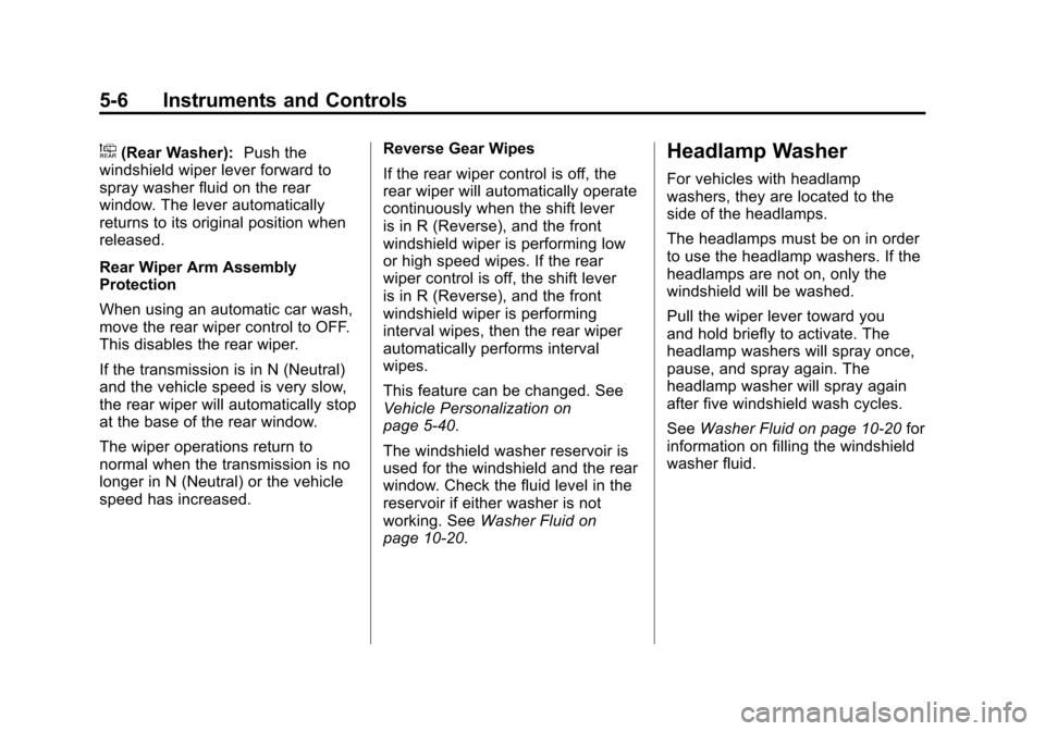CADILLAC SRX 2013 2.G Owners Manual Black plate (6,1)Cadillac SRX Owner Manual - 2013 - CRC - 11/9/12
5-6 Instruments and Controls
a(Rear Washer):Push the
windshield wiper lever forward to
spray washer fluid on the rear
window. The leve
