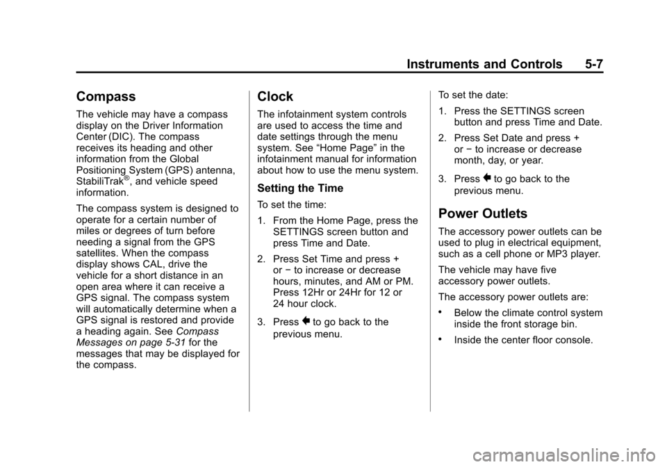 CADILLAC SRX 2013 2.G Owners Manual Black plate (7,1)Cadillac SRX Owner Manual - 2013 - CRC - 11/9/12
Instruments and Controls 5-7
Compass
The vehicle may have a compass
display on the Driver Information
Center (DIC). The compass
receiv