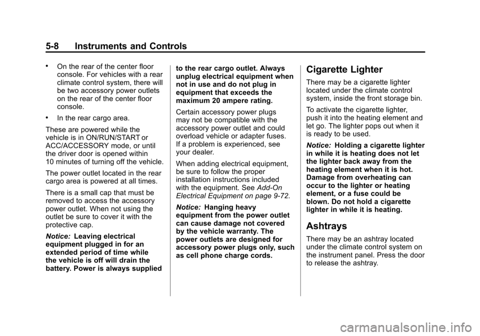 CADILLAC SRX 2013 2.G Owners Manual Black plate (8,1)Cadillac SRX Owner Manual - 2013 - CRC - 11/9/12
5-8 Instruments and Controls
.On the rear of the center floor
console. For vehicles with a rear
climate control system, there will
be 