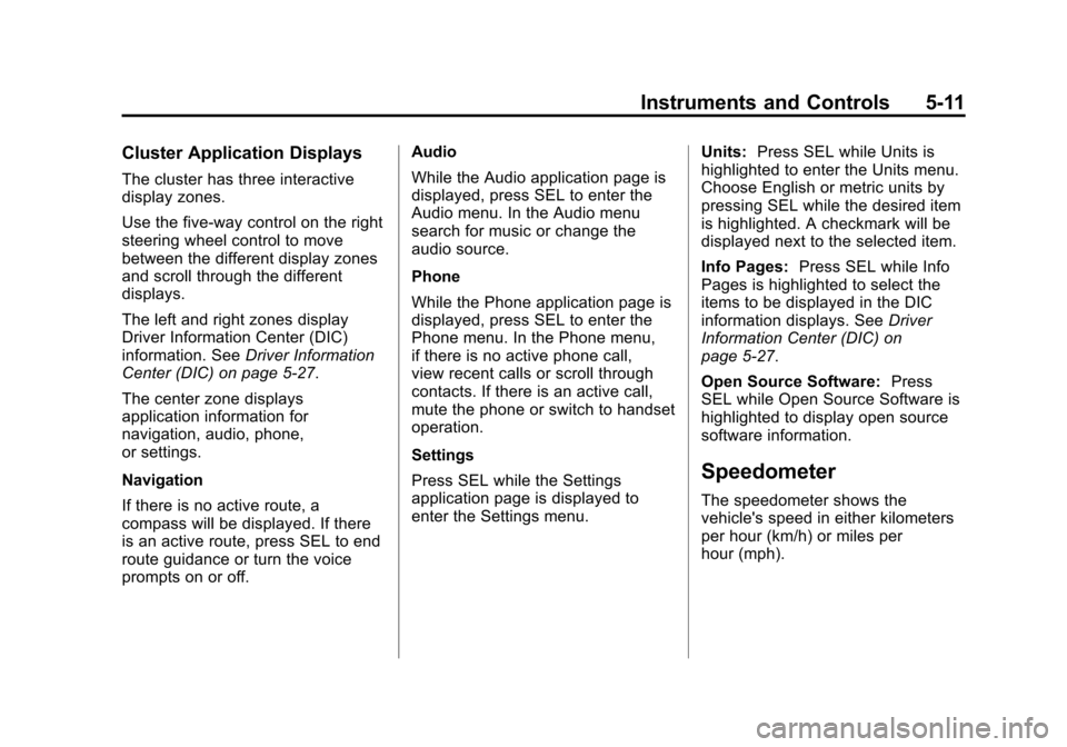 CADILLAC SRX 2013 2.G Owners Manual Black plate (11,1)Cadillac SRX Owner Manual - 2013 - CRC - 11/9/12
Instruments and Controls 5-11
Cluster Application Displays
The cluster has three interactive
display zones.
Use the five-way control 