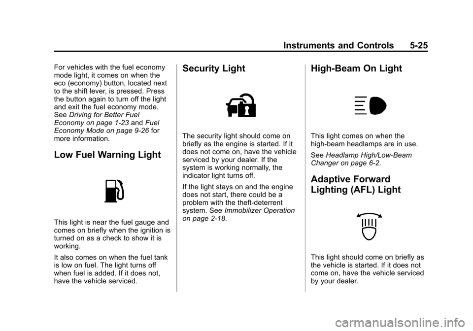 CADILLAC SRX 2013 2.G Owners Manual Black plate (25,1)Cadillac SRX Owner Manual - 2013 - CRC - 11/9/12
Instruments and Controls 5-25
For vehicles with the fuel economy
mode light, it comes on when the
eco (economy) button, located next
