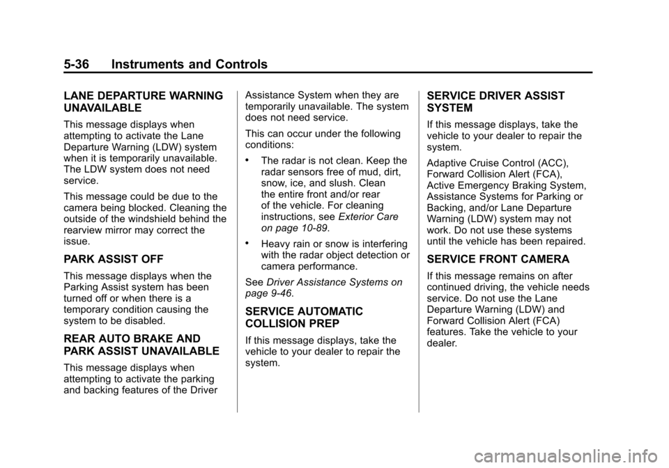 CADILLAC SRX 2013 2.G Owners Manual Black plate (36,1)Cadillac SRX Owner Manual - 2013 - CRC - 11/9/12
5-36 Instruments and Controls
LANE DEPARTURE WARNING
UNAVAILABLE
This message displays when
attempting to activate the Lane
Departure