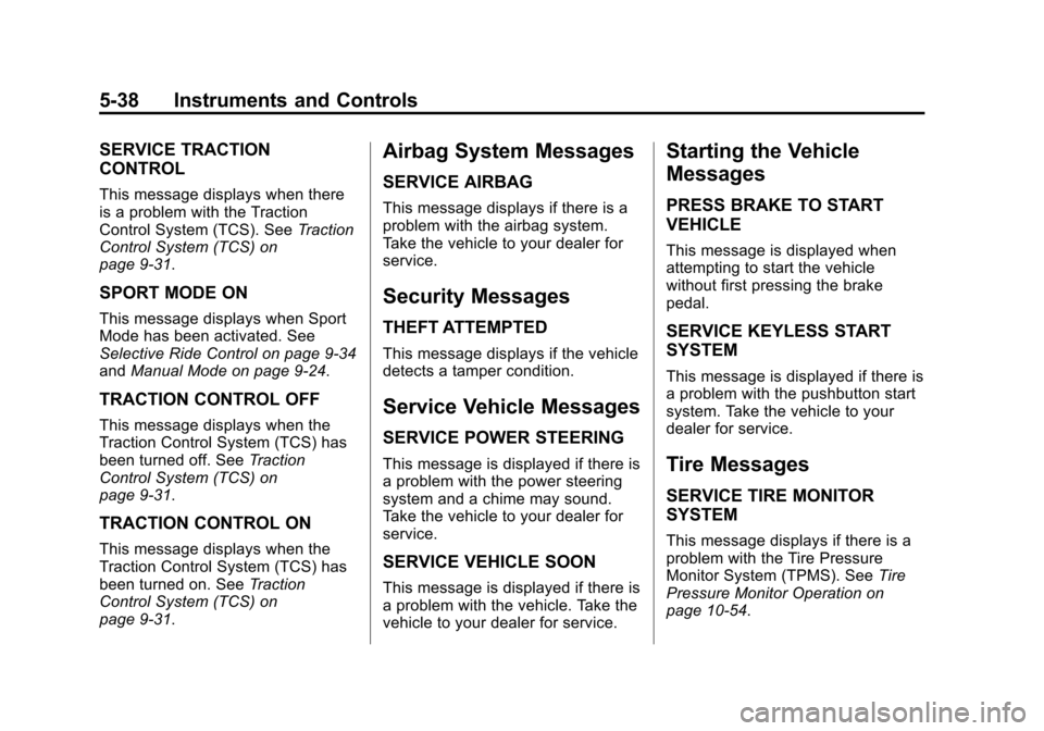 CADILLAC SRX 2013 2.G Owners Manual Black plate (38,1)Cadillac SRX Owner Manual - 2013 - CRC - 11/9/12
5-38 Instruments and Controls
SERVICE TRACTION
CONTROL
This message displays when there
is a problem with the Traction
Control System