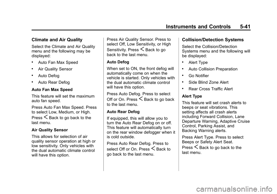 CADILLAC SRX 2013 2.G Owners Manual Black plate (41,1)Cadillac SRX Owner Manual - 2013 - CRC - 11/9/12
Instruments and Controls 5-41
Climate and Air Quality
Select the Climate and Air Quality
menu and the following may be
displayed:
.Au