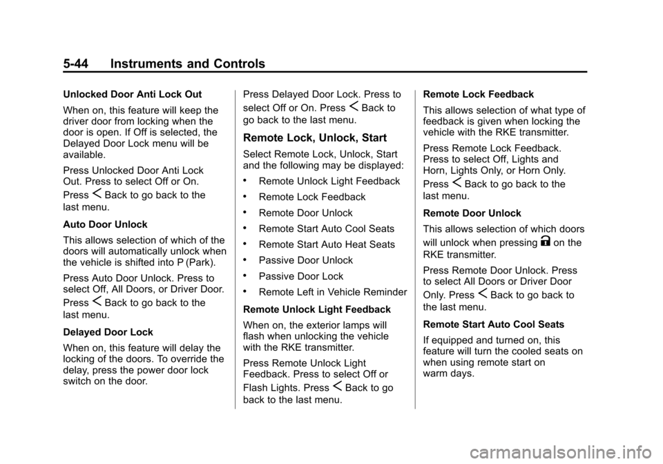 CADILLAC SRX 2013 2.G Owners Manual Black plate (44,1)Cadillac SRX Owner Manual - 2013 - CRC - 11/9/12
5-44 Instruments and Controls
Unlocked Door Anti Lock Out
When on, this feature will keep the
driver door from locking when the
door 