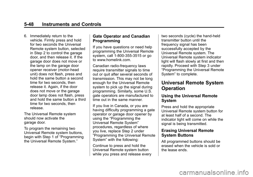 CADILLAC SRX 2013 2.G Owners Manual Black plate (48,1)Cadillac SRX Owner Manual - 2013 - CRC - 11/9/12
5-48 Instruments and Controls
6. Immediately return to thevehicle. Firmly press and hold
for two seconds the Universal
Remote system 