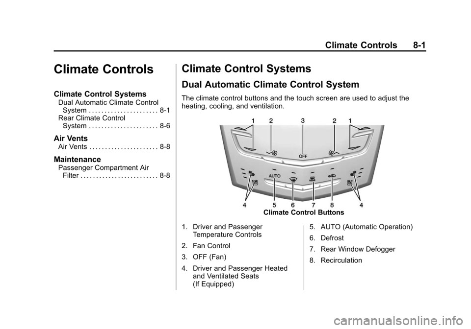 CADILLAC SRX 2013 2.G Owners Manual Black plate (1,1)Cadillac SRX Owner Manual - 2013 - CRC - 11/9/12
Climate Controls 8-1
Climate Controls
Climate Control Systems
Dual Automatic Climate ControlSystem . . . . . . . . . . . . . . . . . .