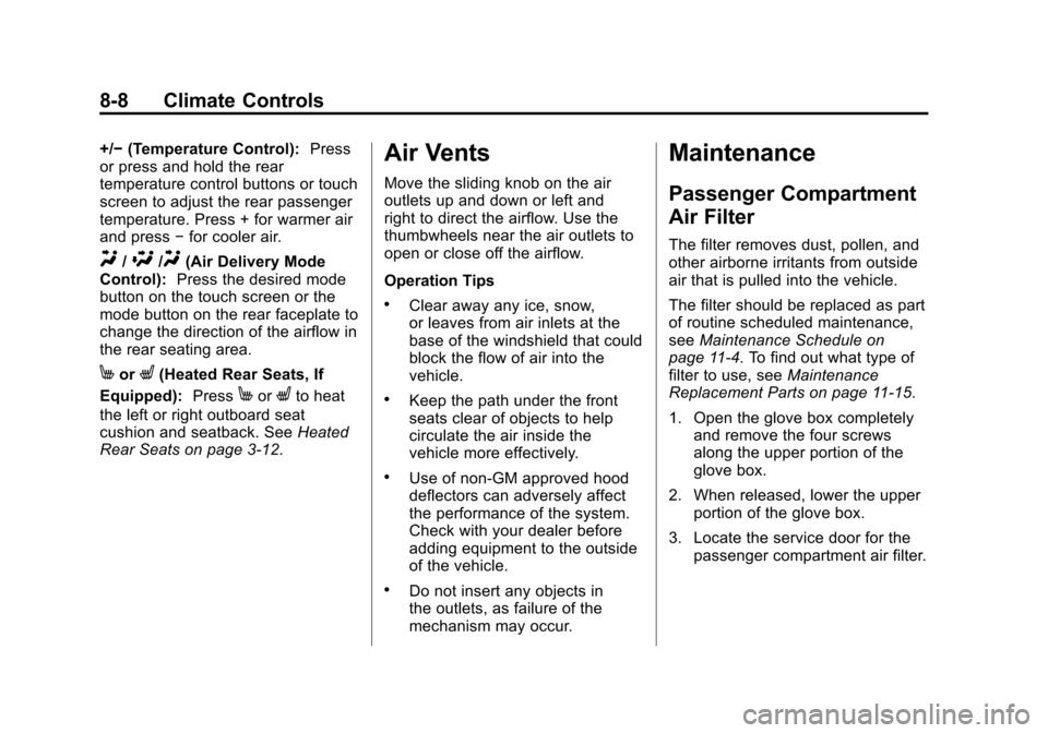 CADILLAC SRX 2013 2.G Owners Manual Black plate (8,1)Cadillac SRX Owner Manual - 2013 - CRC - 11/9/12
8-8 Climate Controls
+/−(Temperature Control): Press
or press and hold the rear
temperature control buttons or touch
screen to adjus