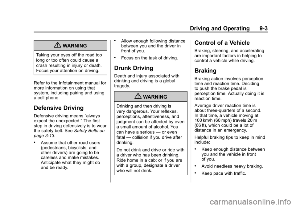 CADILLAC SRX 2013 2.G Owners Manual Black plate (3,1)Cadillac SRX Owner Manual - 2013 - CRC - 11/9/12
Driving and Operating 9-3
{WARNING
Taking your eyes off the road too
long or too often could cause a
crash resulting in injury or deat