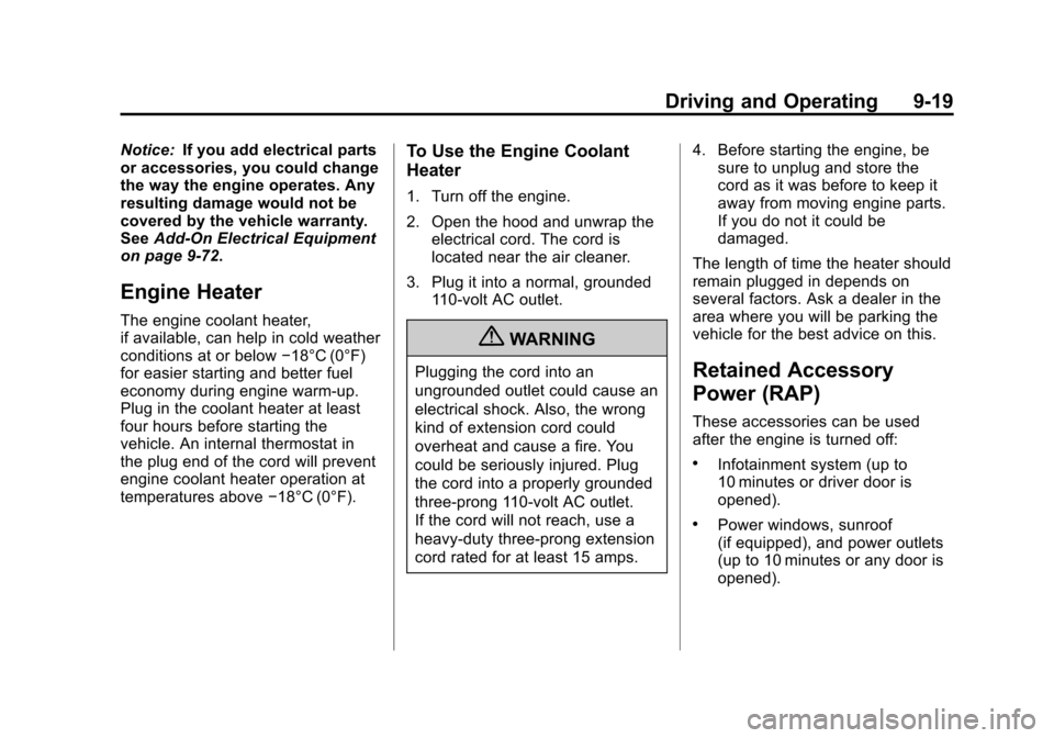 CADILLAC SRX 2013 2.G Owners Manual Black plate (19,1)Cadillac SRX Owner Manual - 2013 - CRC - 11/9/12
Driving and Operating 9-19
Notice:If you add electrical parts
or accessories, you could change
the way the engine operates. Any
resul