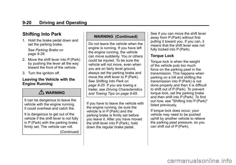 CADILLAC SRX 2013 2.G Owners Manual Black plate (20,1)Cadillac SRX Owner Manual - 2013 - CRC - 11/9/12
9-20 Driving and Operating
Shifting Into Park
1. Hold the brake pedal down andset the parking brake.
See Parking Brake on
page 9‑28