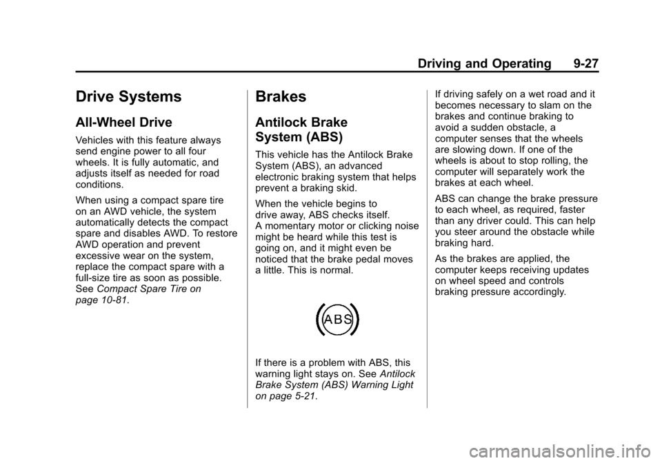 CADILLAC SRX 2013 2.G Owners Manual Black plate (27,1)Cadillac SRX Owner Manual - 2013 - CRC - 11/9/12
Driving and Operating 9-27
Drive Systems
All-Wheel Drive
Vehicles with this feature always
send engine power to all four
wheels. It i