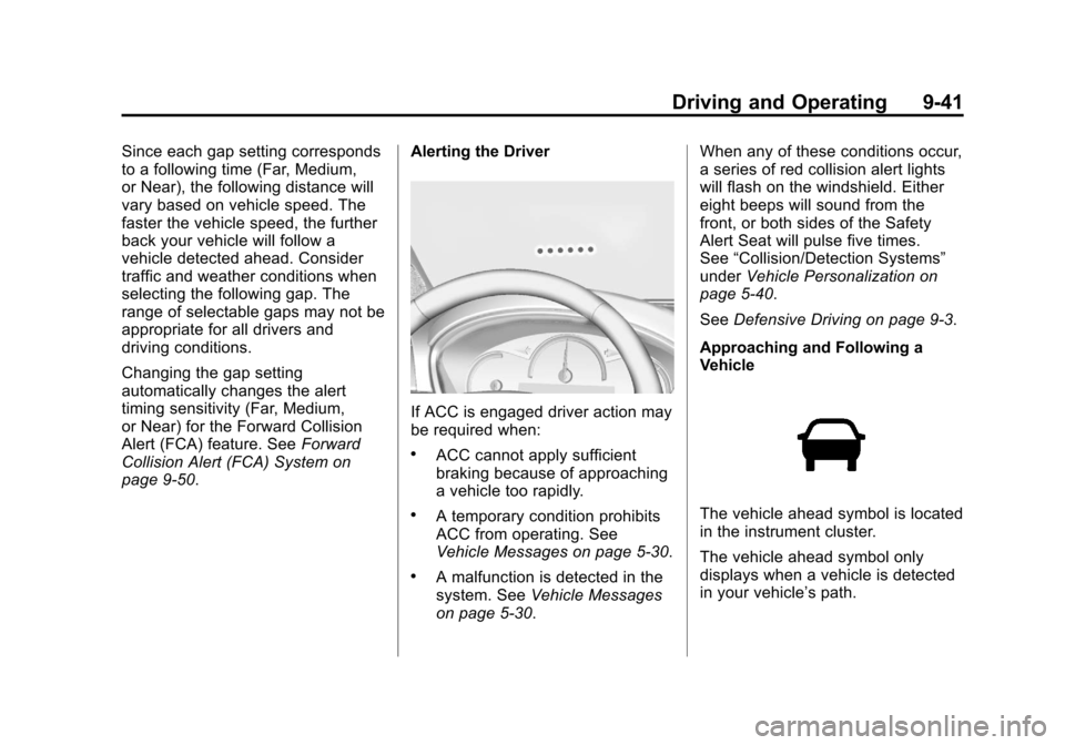 CADILLAC SRX 2013 2.G Owners Manual Black plate (41,1)Cadillac SRX Owner Manual - 2013 - CRC - 11/9/12
Driving and Operating 9-41
Since each gap setting corresponds
to a following time (Far, Medium,
or Near), the following distance will CADILLAC SRX 2013 2.G Owners Manual Black plate (41,1)Cadillac SRX Owner Manual - 2013 - CRC - 11/9/12
Driving and Operating 9-41
Since each gap setting corresponds
to a following time (Far, Medium,
or Near), the following distance will