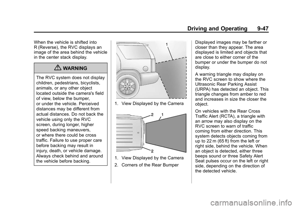 CADILLAC SRX 2013 2.G Owners Manual Black plate (47,1)Cadillac SRX Owner Manual - 2013 - CRC - 11/9/12
Driving and Operating 9-47
When the vehicle is shifted into
R (Reverse), the RVC displays an
image of the area behind the vehicle
in CADILLAC SRX 2013 2.G Owners Manual Black plate (47,1)Cadillac SRX Owner Manual - 2013 - CRC - 11/9/12
Driving and Operating 9-47
When the vehicle is shifted into
R (Reverse), the RVC displays an
image of the area behind the vehicle
in