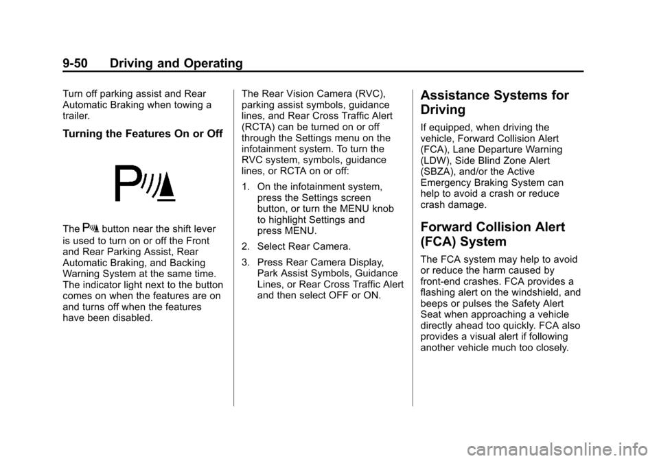 CADILLAC SRX 2013 2.G Owners Manual Black plate (50,1)Cadillac SRX Owner Manual - 2013 - CRC - 11/9/12
9-50 Driving and Operating
Turn off parking assist and Rear
Automatic Braking when towing a
trailer.
Turning the Features On or Off
T
