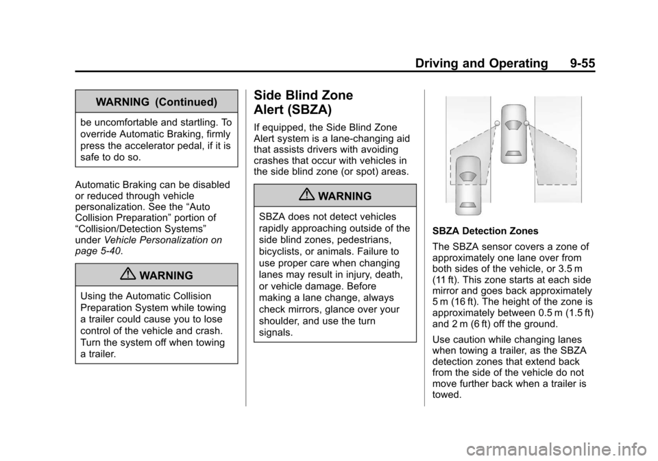 CADILLAC SRX 2013 2.G Owners Manual Black plate (55,1)Cadillac SRX Owner Manual - 2013 - CRC - 11/9/12
Driving and Operating 9-55
WARNING (Continued)
be uncomfortable and startling. To
override Automatic Braking, firmly
press the accele CADILLAC SRX 2013 2.G Owners Manual Black plate (55,1)Cadillac SRX Owner Manual - 2013 - CRC - 11/9/12
Driving and Operating 9-55
WARNING (Continued)
be uncomfortable and startling. To
override Automatic Braking, firmly
press the accele