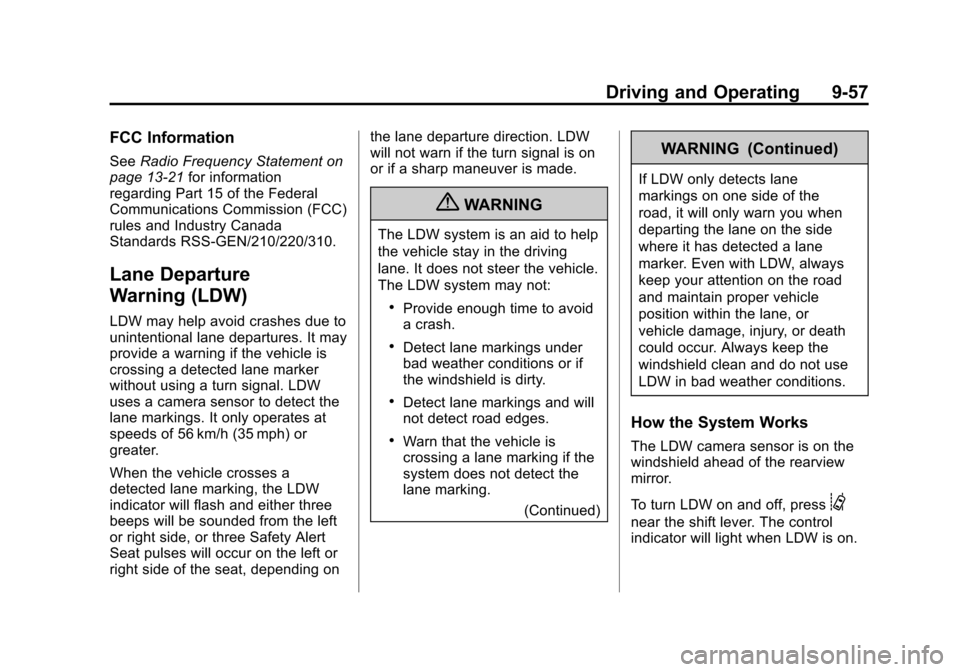 CADILLAC SRX 2013 2.G Owners Guide Black plate (57,1)Cadillac SRX Owner Manual - 2013 - CRC - 11/9/12
Driving and Operating 9-57
FCC Information
SeeRadio Frequency Statement on
page 13‑21 for information
regarding Part 15 of the Fede