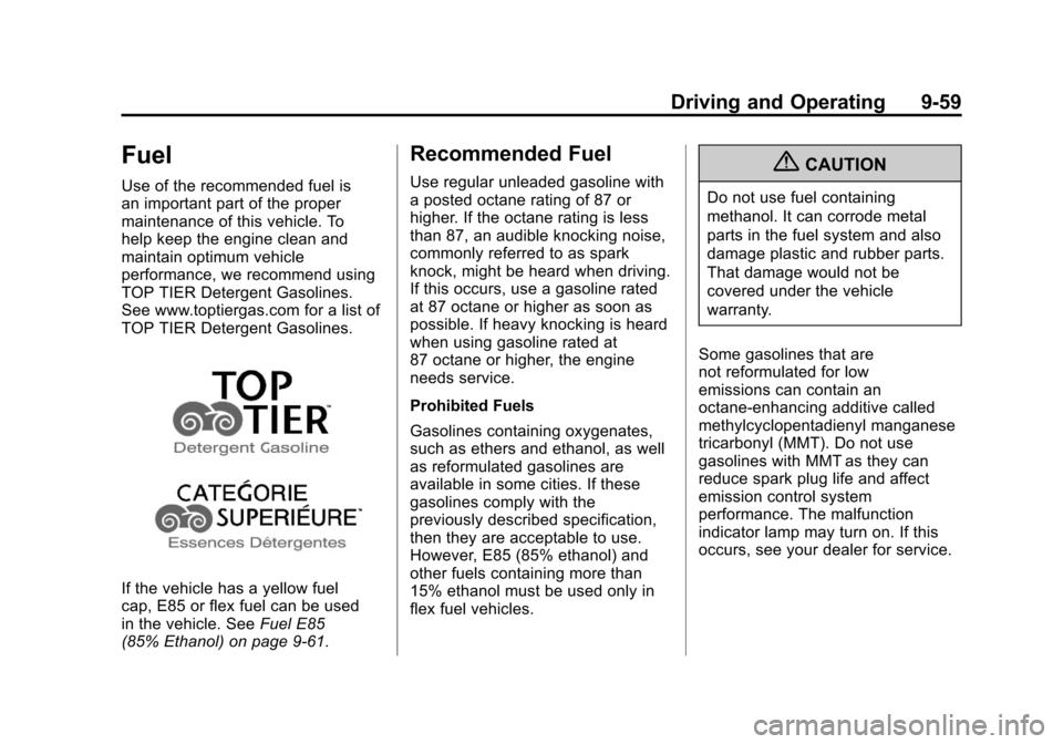 CADILLAC SRX 2013 2.G User Guide Black plate (59,1)Cadillac SRX Owner Manual - 2013 - CRC - 11/9/12
Driving and Operating 9-59
Fuel
Use of the recommended fuel is
an important part of the proper
maintenance of this vehicle. To
help k CADILLAC SRX 2013 2.G User Guide Black plate (59,1)Cadillac SRX Owner Manual - 2013 - CRC - 11/9/12
Driving and Operating 9-59
Fuel
Use of the recommended fuel is
an important part of the proper
maintenance of this vehicle. To
help k