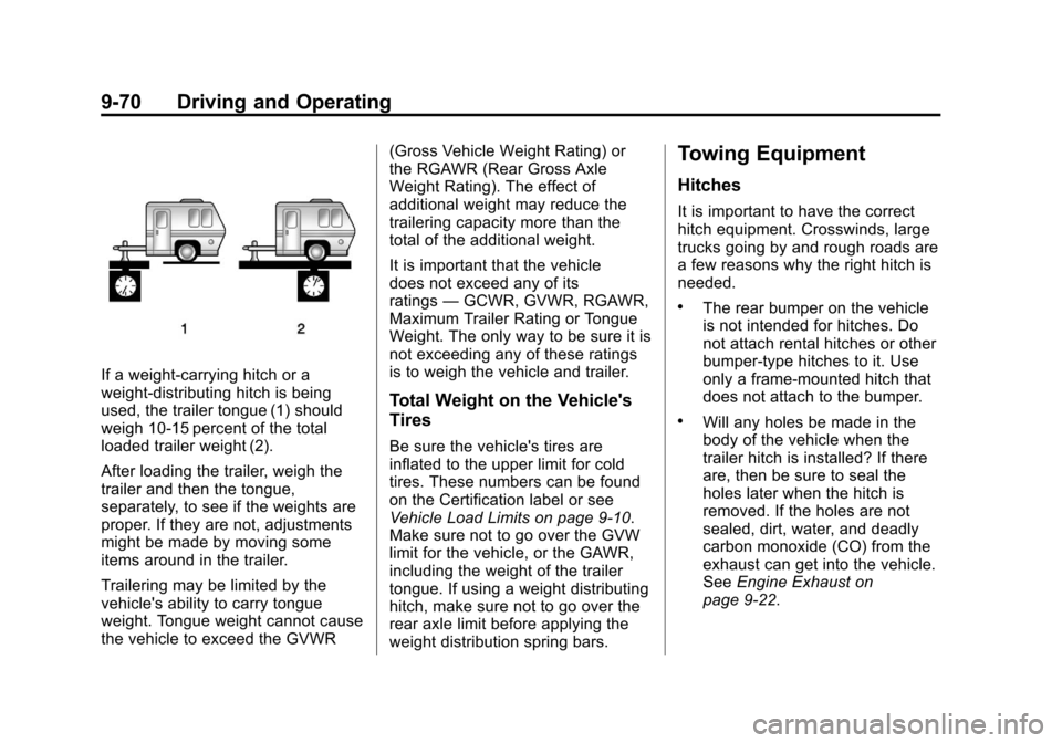 CADILLAC SRX 2013 2.G Owners Manual Black plate (70,1)Cadillac SRX Owner Manual - 2013 - CRC - 11/9/12
9-70 Driving and Operating
If a weight-carrying hitch or a
weight-distributing hitch is being
used, the trailer tongue (1) should
wei