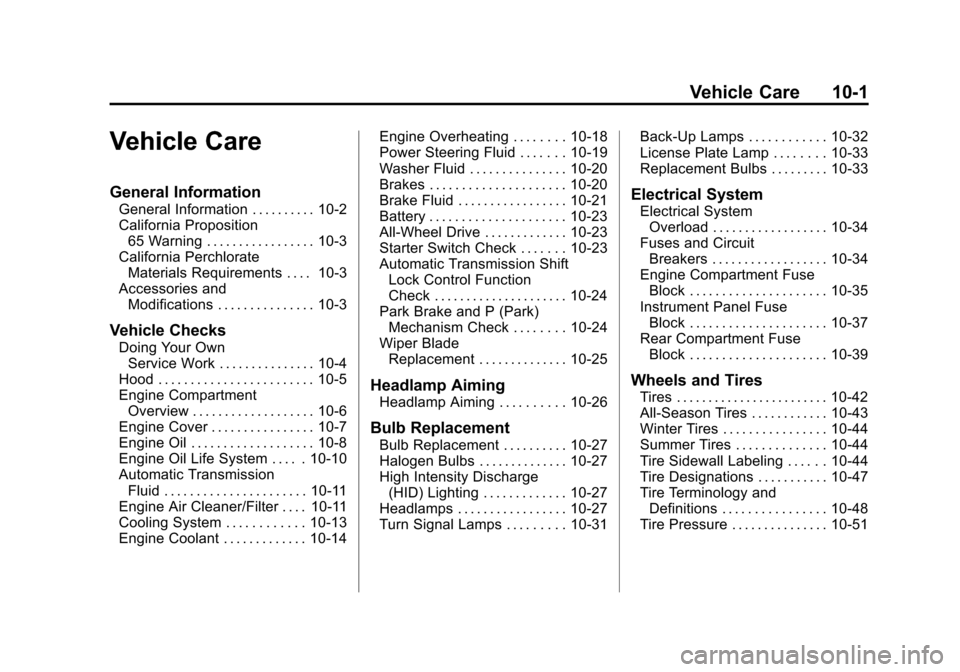 CADILLAC SRX 2013 2.G Owners Manual Black plate (1,1)Cadillac SRX Owner Manual - 2013 - CRC - 11/9/12
Vehicle Care 10-1
Vehicle Care
General Information
General Information . . . . . . . . . . 10-2
California Proposition65 Warning . . .