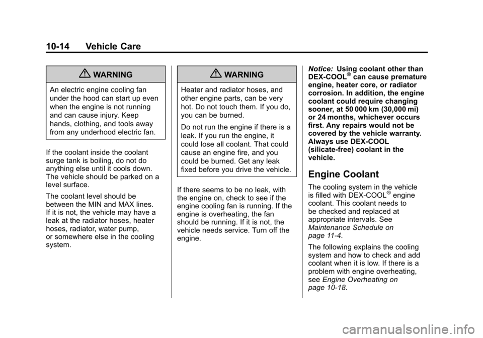 CADILLAC SRX 2013 2.G Owners Manual Black plate (14,1)Cadillac SRX Owner Manual - 2013 - CRC - 11/9/12
10-14 Vehicle Care
{WARNING
An electric engine cooling fan
under the hood can start up even
when the engine is not running
and can ca