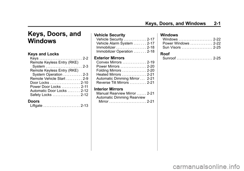CADILLAC SRX 2013 2.G Owners Guide Black plate (1,1)Cadillac SRX Owner Manual - 2013 - CRC - 11/9/12
Keys, Doors, and Windows 2-1
Keys, Doors, and
Windows
Keys and Locks
Keys . . . . . . . . . . . . . . . . . . . . . . . . . . 2-2
Remo