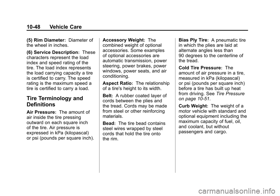 CADILLAC SRX 2013 2.G Owners Manual Black plate (48,1)Cadillac SRX Owner Manual - 2013 - CRC - 11/9/12
10-48 Vehicle Care
(5) Rim Diameter:Diameter of
the wheel in inches.
(6) Service Description
:These
characters represent the load
ind