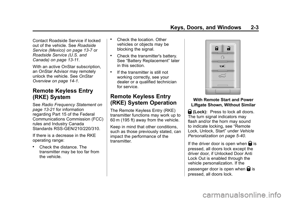 CADILLAC SRX 2013 2.G Owners Guide Black plate (3,1)Cadillac SRX Owner Manual - 2013 - CRC - 11/9/12
Keys, Doors, and Windows 2-3
Contact Roadside Service if locked
out of the vehicle. SeeRoadside
Service (Mexico) on page 13‑7 or
Roa