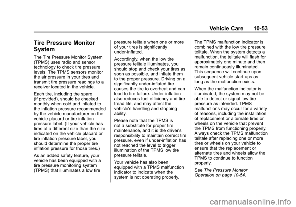 CADILLAC SRX 2013 2.G Owners Manual Black plate (53,1)Cadillac SRX Owner Manual - 2013 - CRC - 11/9/12
Vehicle Care 10-53
Tire Pressure Monitor
System
The Tire Pressure Monitor System
(TPMS) uses radio and sensor
technology to check tir