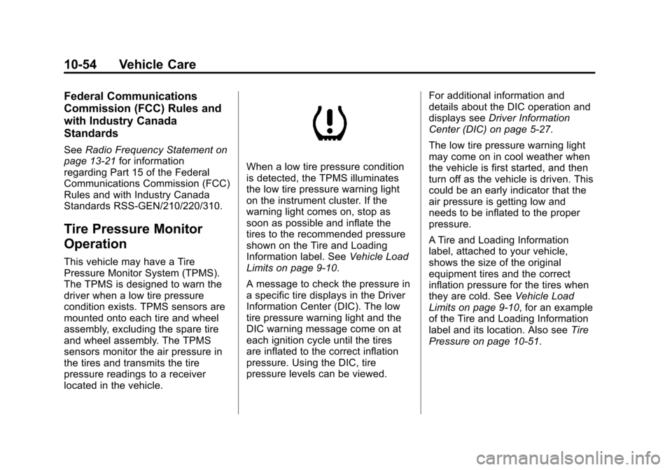 CADILLAC SRX 2013 2.G Owners Guide Black plate (54,1)Cadillac SRX Owner Manual - 2013 - CRC - 11/9/12
10-54 Vehicle Care
Federal Communications
Commission (FCC) Rules and
with Industry Canada
Standards
SeeRadio Frequency Statement on
p