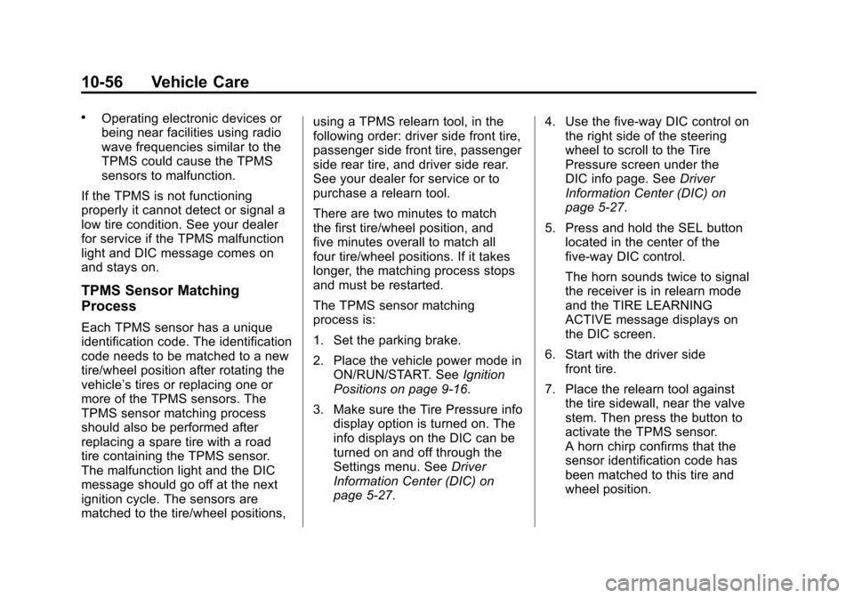 CADILLAC SRX 2013 2.G Owners Guide Black plate (56,1)Cadillac SRX Owner Manual - 2013 - CRC - 11/9/12
10-56 Vehicle Care
.Operating electronic devices or
being near facilities using radio
wave frequencies similar to the
TPMS could caus