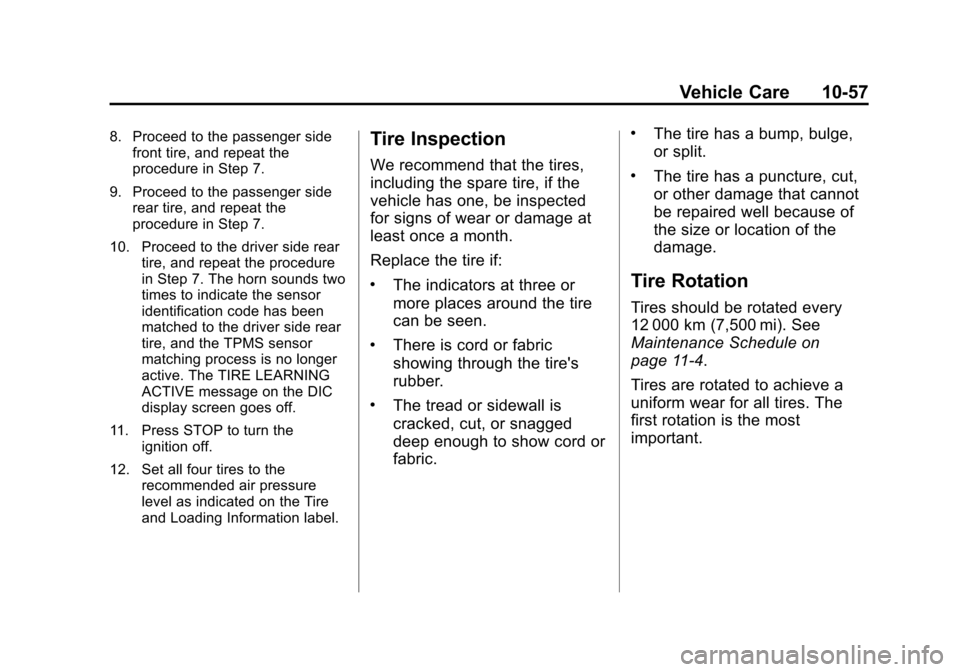 CADILLAC SRX 2013 2.G Owners Guide Black plate (57,1)Cadillac SRX Owner Manual - 2013 - CRC - 11/9/12
Vehicle Care 10-57
8. Proceed to the passenger sidefront tire, and repeat the
procedure in Step 7.
9. Proceed to the passenger side r
