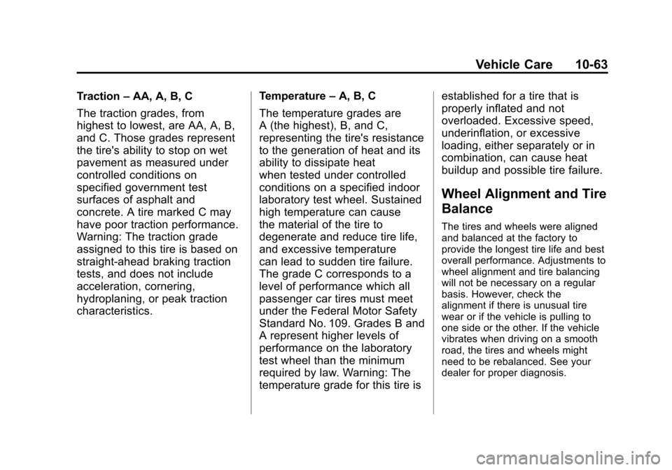 CADILLAC SRX 2013 2.G Owners Manual Black plate (63,1)Cadillac SRX Owner Manual - 2013 - CRC - 11/9/12
Vehicle Care 10-63
Traction–AA, A, B, C
The traction grades, from
highest to lowest, are AA, A, B,
and C. Those grades represent
th CADILLAC SRX 2013 2.G Owners Manual Black plate (63,1)Cadillac SRX Owner Manual - 2013 - CRC - 11/9/12
Vehicle Care 10-63
Traction–AA, A, B, C
The traction grades, from
highest to lowest, are AA, A, B,
and C. Those grades represent
th