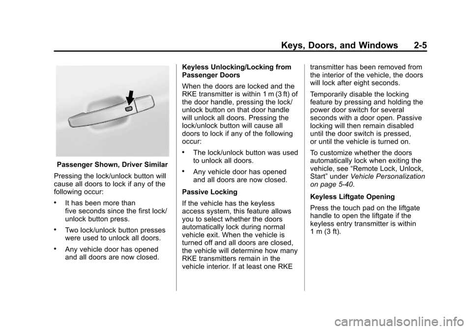CADILLAC SRX 2013 2.G Owners Guide Black plate (5,1)Cadillac SRX Owner Manual - 2013 - CRC - 11/9/12
Keys, Doors, and Windows 2-5
Passenger Shown, Driver Similar
Pressing the lock/unlock button will
cause all doors to lock if any of th