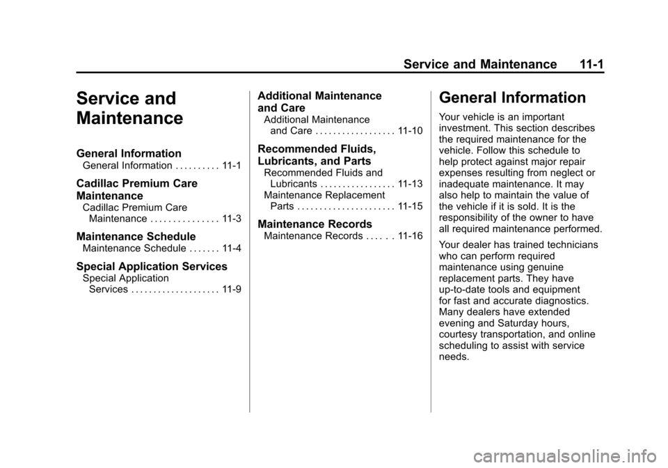 CADILLAC SRX 2013 2.G Owners Manual Black plate (1,1)Cadillac SRX Owner Manual - 2013 - CRC - 11/9/12
Service and Maintenance 11-1
Service and
Maintenance
General Information
General Information . . . . . . . . . . 11-1
Cadillac Premium
