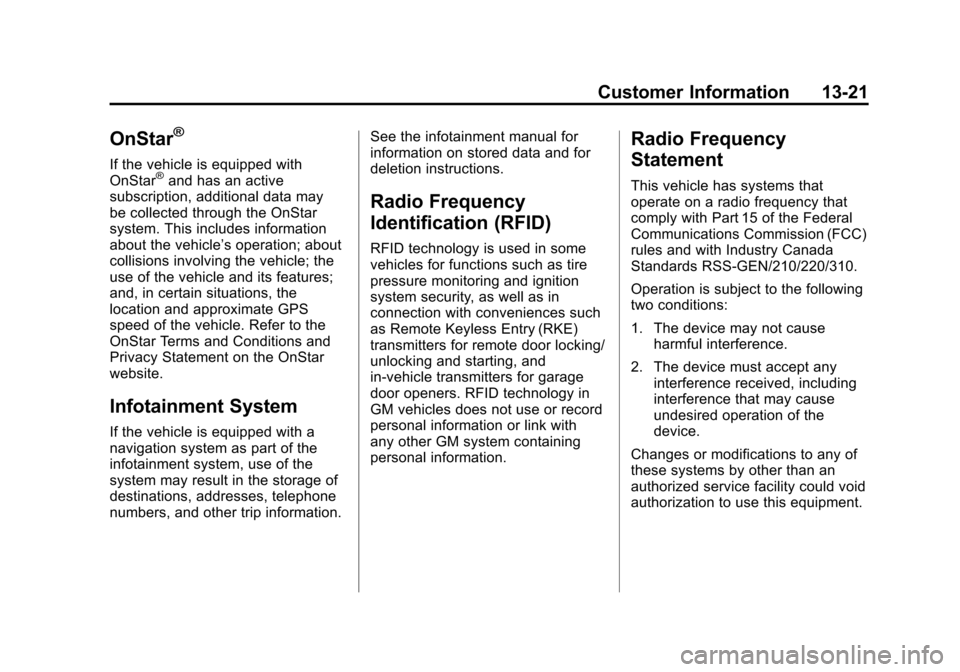 CADILLAC SRX 2013 2.G Owners Guide Black plate (21,1)Cadillac SRX Owner Manual - 2013 - CRC - 11/9/12
Customer Information 13-21
OnStar®
If the vehicle is equipped with
OnStar®and has an active
subscription, additional data may
be co