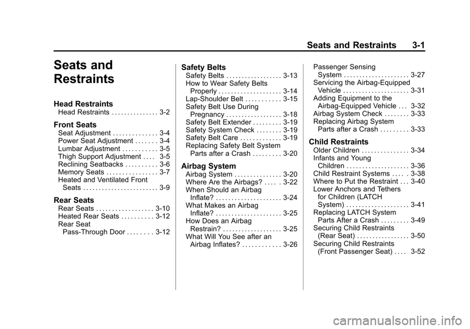 CADILLAC SRX 2013 2.G Owners Manual Black plate (1,1)Cadillac SRX Owner Manual - 2013 - CRC - 11/9/12
Seats and Restraints 3-1
Seats and
Restraints
Head Restraints
Head Restraints . . . . . . . . . . . . . . . 3-2
Front Seats
Seat Adjus