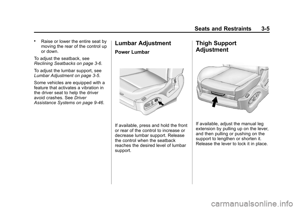 CADILLAC SRX 2013 2.G Owners Manual Black plate (5,1)Cadillac SRX Owner Manual - 2013 - CRC - 11/9/12
Seats and Restraints 3-5
.Raise or lower the entire seat by
moving the rear of the control up
or down.
To adjust the seatback, see
Rec