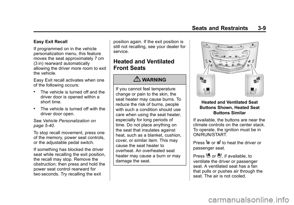 CADILLAC SRX 2013 2.G Owners Manual Black plate (9,1)Cadillac SRX Owner Manual - 2013 - CRC - 11/9/12
Seats and Restraints 3-9
Easy Exit Recall
If programmed on in the vehicle
personalization menu, this feature
moves the seat approximat