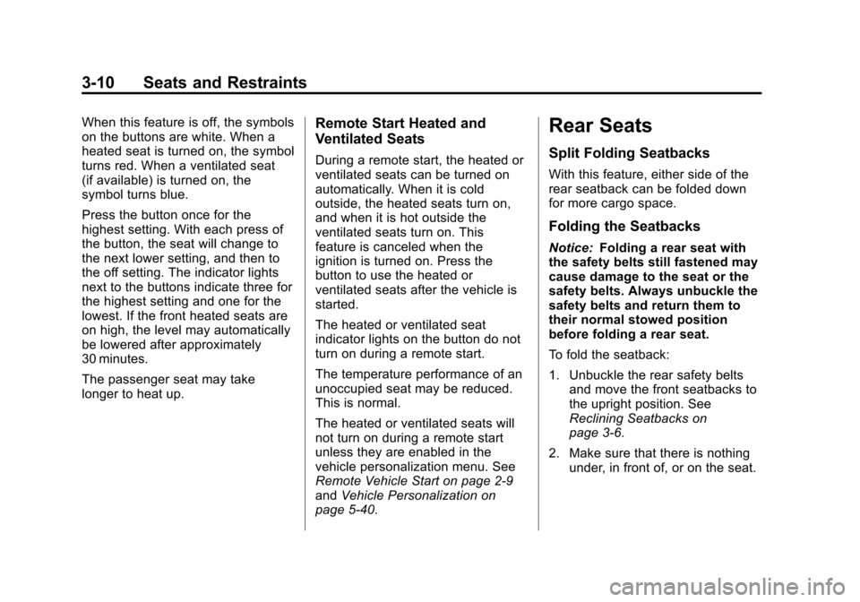 CADILLAC SRX 2013 2.G Owners Manual Black plate (10,1)Cadillac SRX Owner Manual - 2013 - CRC - 11/9/12
3-10 Seats and Restraints
When this feature is off, the symbols
on the buttons are white. When a
heated seat is turned on, the symbol
