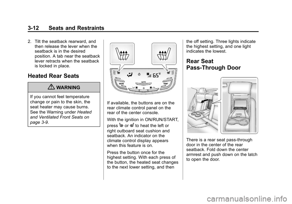 CADILLAC SRX 2013 2.G Owners Manual Black plate (12,1)Cadillac SRX Owner Manual - 2013 - CRC - 11/9/12
3-12 Seats and Restraints
2. Tilt the seatback rearward, andthen release the lever when the
seatback is in the desired
position. A ta