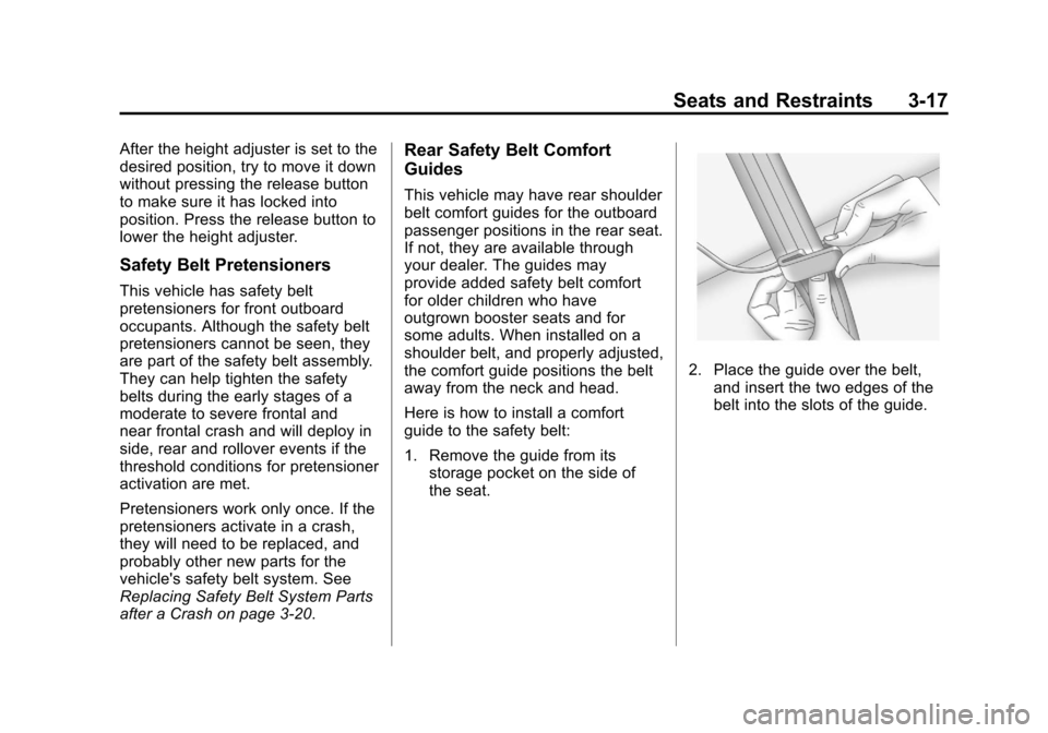 CADILLAC SRX 2013 2.G Manual PDF Black plate (17,1)Cadillac SRX Owner Manual - 2013 - CRC - 11/9/12
Seats and Restraints 3-17
After the height adjuster is set to the
desired position, try to move it down
without pressing the release 