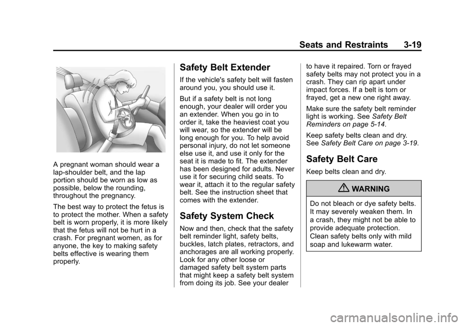 CADILLAC SRX 2013 2.G Manual PDF Black plate (19,1)Cadillac SRX Owner Manual - 2013 - CRC - 11/9/12
Seats and Restraints 3-19
A pregnant woman should wear a
lap-shoulder belt, and the lap
portion should be worn as low as
possible, be