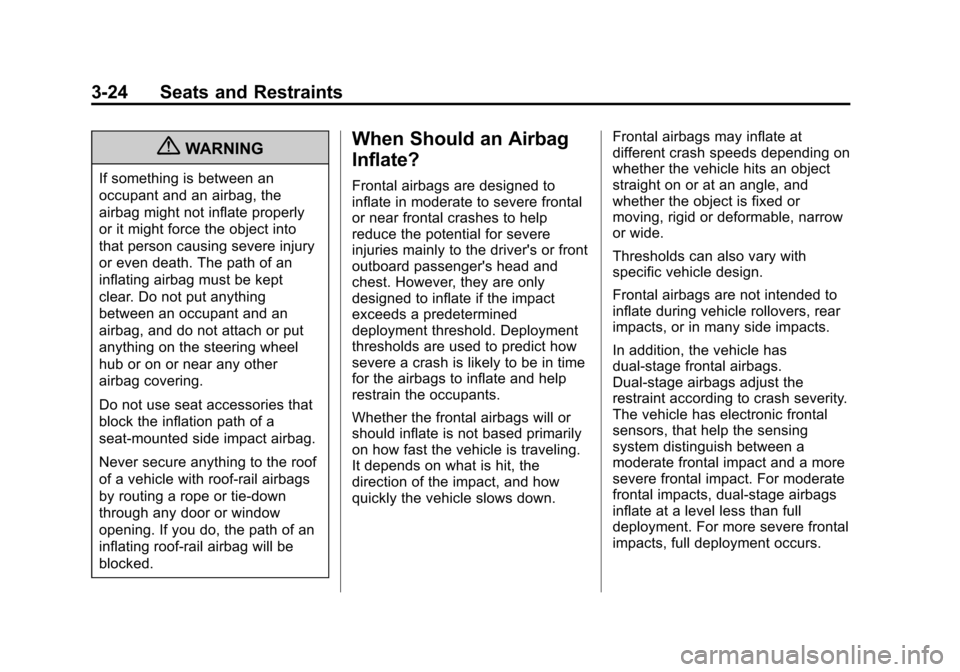 CADILLAC SRX 2013 2.G Owners Manual Black plate (24,1)Cadillac SRX Owner Manual - 2013 - CRC - 11/9/12
3-24 Seats and Restraints
{WARNING
If something is between an
occupant and an airbag, the
airbag might not inflate properly
or it mig