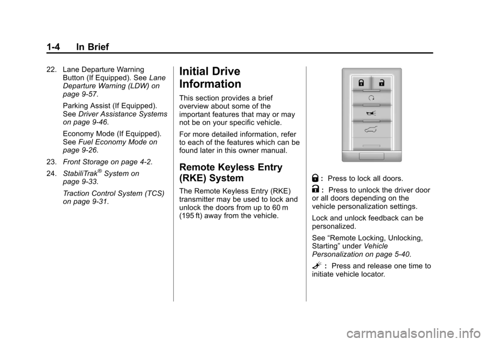 CADILLAC SRX 2013 2.G Owners Manual Black plate (4,1)Cadillac SRX Owner Manual - 2013 - CRC - 11/9/12
1-4 In Brief
22. Lane Departure WarningButton (If Equipped). See Lane
Departure Warning (LDW) on
page 9‑57.
Parking Assist (If Equip