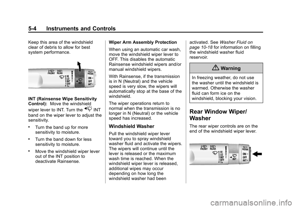 CADILLAC SRX 2015 2.G Owners Manual Black plate (4,1)Cadillac SRX Owner Manual (GMNA-Localizing-U.S./Canada/Mexico-
7707476) - 2015 - crc - 4/8/14
5-4 Instruments and Controls
Keep this area of the windshield
clear of debris to allow fo