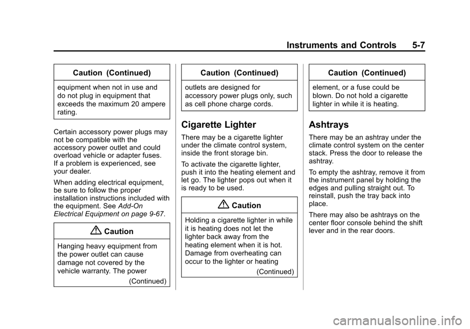 CADILLAC SRX 2015 2.G Owners Manual Black plate (7,1)Cadillac SRX Owner Manual (GMNA-Localizing-U.S./Canada/Mexico-
7707476) - 2015 - crc - 4/8/14
Instruments and Controls 5-7
Caution (Continued)
equipment when not in use and
do not plu