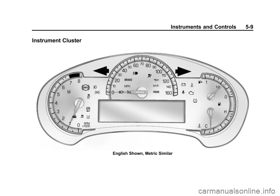 CADILLAC SRX 2015 2.G Owners Manual Black plate (9,1)Cadillac SRX Owner Manual (GMNA-Localizing-U.S./Canada/Mexico-
7707476) - 2015 - crc - 4/8/14
Instruments and Controls 5-9
Instrument Cluster
English Shown, Metric Similar 