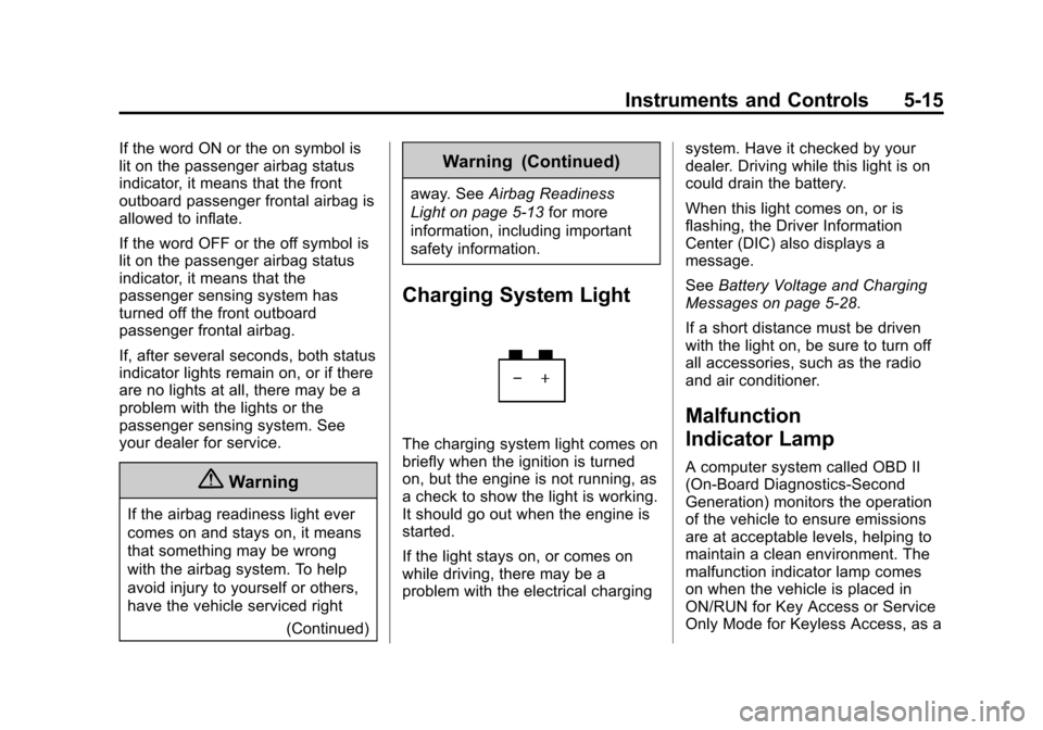 CADILLAC SRX 2015 2.G Owners Manual Black plate (15,1)Cadillac SRX Owner Manual (GMNA-Localizing-U.S./Canada/Mexico-
7707476) - 2015 - crc - 4/8/14
Instruments and Controls 5-15
If the word ON or the on symbol is
lit on the passenger ai